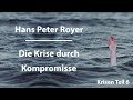 Hans Peter Royer - Die Krise durch Kompromisse -Teil6/6 www.hanspeterroyer.com