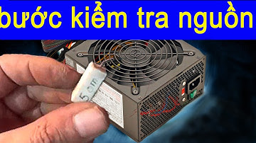 cách kiểm tra nguồn máy tính, sửa nguồn máy tính bị yếu