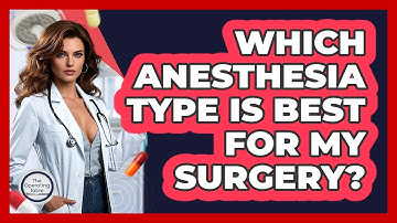 Which Anesthesia Type Is Best For My Surgery? - The Operating Table