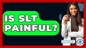 Is SLT Painful? - Optometry Knowledge Base