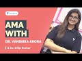 Ask me anything with dr vanshika arora and dr dilip kumar