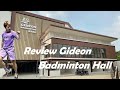 REVIEW GIDEON BADMINTON HALL!!!