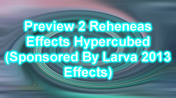 Preview 2 Reheneas Effects Hypercubed (Sponsored By Larva Intro 2013 Effects)
