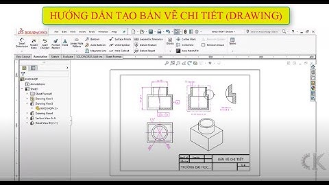 Solidworks - Hướng dẫn tạo bản vẽ chi tiết - DRAWING DETAIL