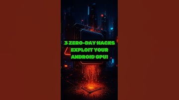 3 Zero-Day Hacks Exploit Your Android GPU!