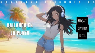 Sonorama Dance Ep. 05, Bailando en la playa, música para bailar y escuchar en tu jornada diaria