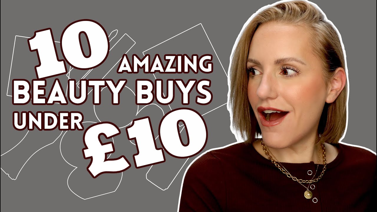 TOP BEAUTY BUYS UNDER £10 | AFFORDABLE MAKEUP & SKINCARE
