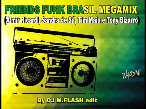 FRIENDS FUNK BRASIL MEGAMIX  (DJ M.FLASH EDIT MIX)