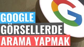 GOOGLE RESİMLE ARAMA YAPMAK