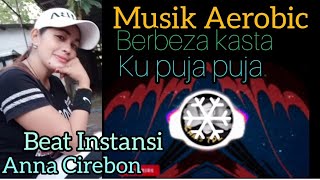 MUSIK AEROBIC BEAT INSTANSI _ BERBEZA KASTA _ KUPUJA PUJA _ANNA CIREBON