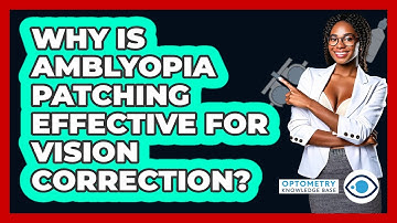 Why Is Amblyopia Patching Effective For Vision Correction? - Optometry Knowledge Base