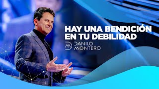 Hay una bendición en tu debilidad  Danilo Montero | Prédicas Cristianas 2021