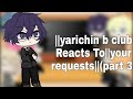 //yarichin b club reacts☆//•your requests•(part 4♡)
