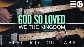 God So Loved | We The Kingdom || ELECTRIC GUITAR