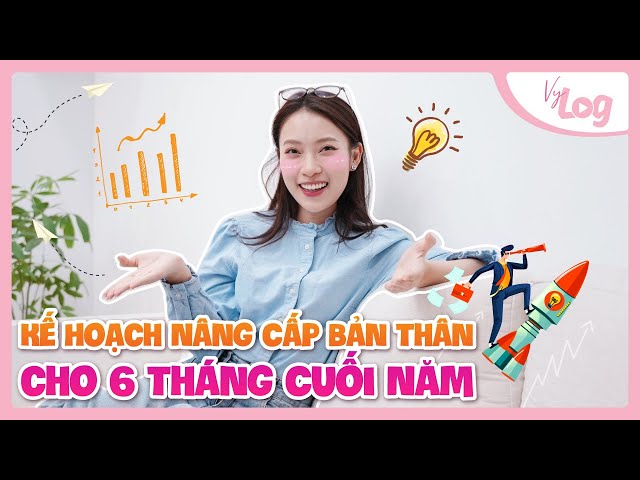 Kế Hoạch Nâng Cấp Bản Thân cho 6 Tháng cuối năm | 6 khía cạnh VyLog class=