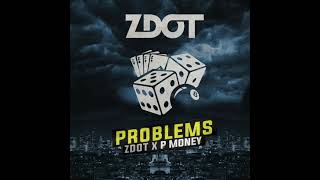 ZDOT - PROBLEMS (FEAT. P MONEY)