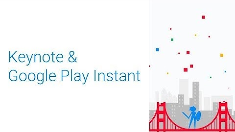 Keynote & Google Play Instant (GDC 2018)