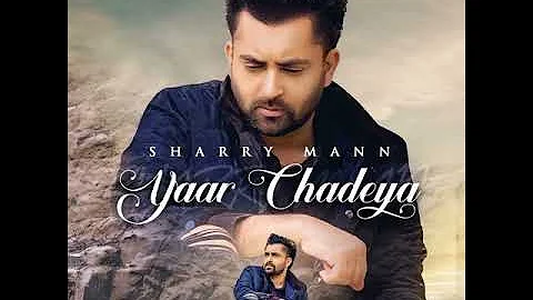 Yaar Chadeya । Sharry Maan (Full Audio Song)