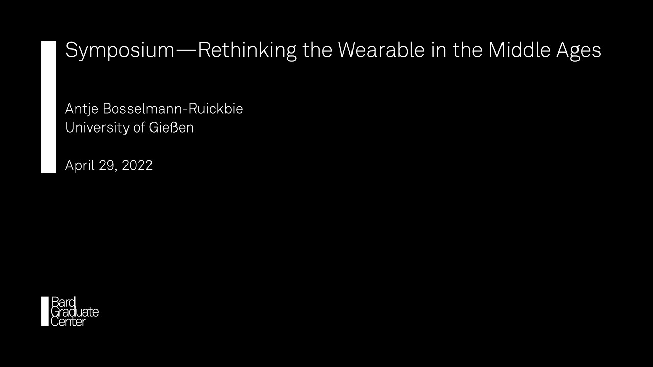 Symposium—Rethinking the Wearable in the Middle Ages (Antje Bosselmann