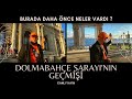 DOLMABAHÇE SARAYI'NIN GEÇMİŞİ