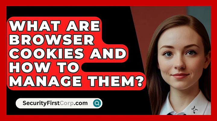 What Are Browser Cookies And How To Manage Them? - SecurityFirstCorp.com
