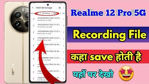realme 12 pro 5g call recording kaha save hoti hai, realme 12 pro 5g call recording file