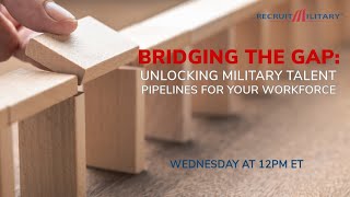 Bridging the Gap: Unlocking Military Talent Pipelines for Your Workforce