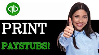 How To Print Pay Stubs From Quickbooks Online Full Guide (2025)