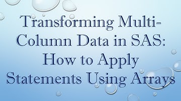 Transforming Multi-Column Data in SAS: How to Apply Statements Using Arrays