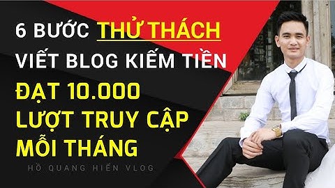 6 Bước Thử Thách Viết Blog Kiếm Tiền Đạt 10.000 Lượt Truy Cập Trong Vòng 3 Tháng.