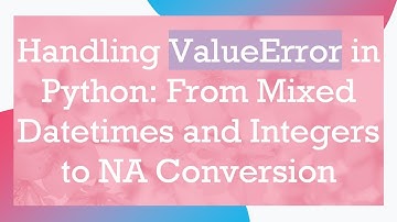 Handling ValueError in Python: From Mixed Datetimes and Integers to NA Conversion