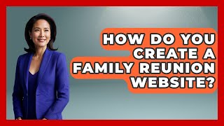 Famous How Do You Create A Family Reunion Website? - Better Family Relationships Wealth