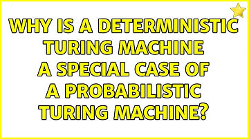 Why is a deterministic Turing machine a special case of a probabilistic Turing machine?