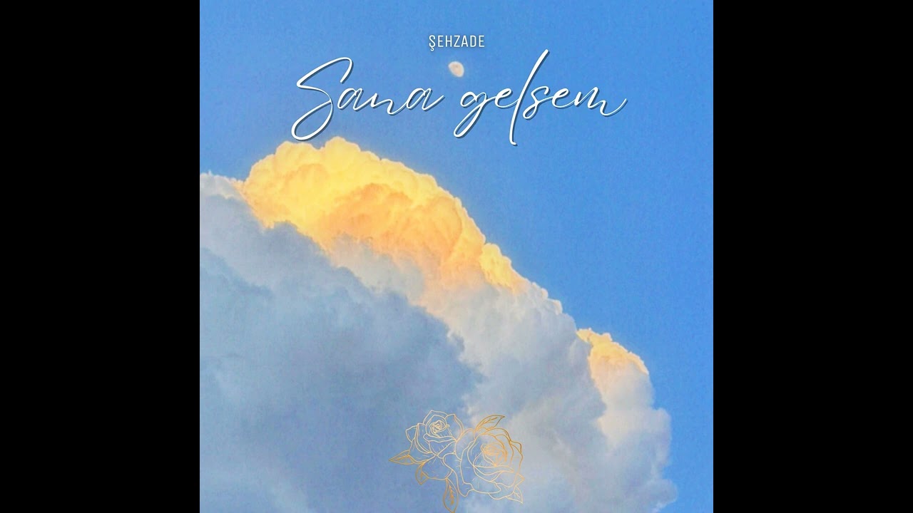 Şehzade - Sana Gelsem