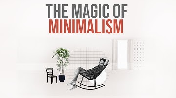 The Magic of Minimalism - Transform Your Life