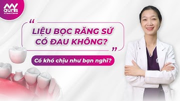 Liệu bọc răng sứ có đau không? Có khó chịu như bạn nghĩ?