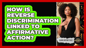 How Is Reverse Discrimination Linked To Affirmative Action? - Black History Files