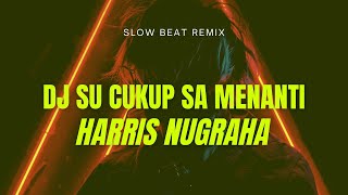 DJ SU CUKUP SA MENANTI (HarrisNugraha) slow