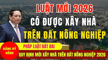 Quy Định Mới Về Xây Nhà Trên Đất Nông Nghiệp Từ 2026 - Luật Đất Đai 2026