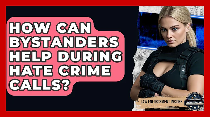 How Can Bystanders Help During Hate Crime Calls? - Law Enforcement Insider