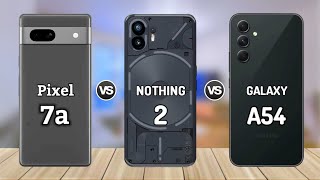 Google Pixel 7a vs Nothing Phone 2 vs Samsung A54 5G || Price | Review