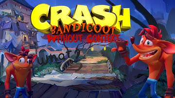 Crash Bandicoot Without Context