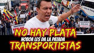 NO HAY PLATA TRANSPORTISTAS  Noboa les da la patada
