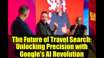 The Future of Travel Search: Unlocking Precision with Google