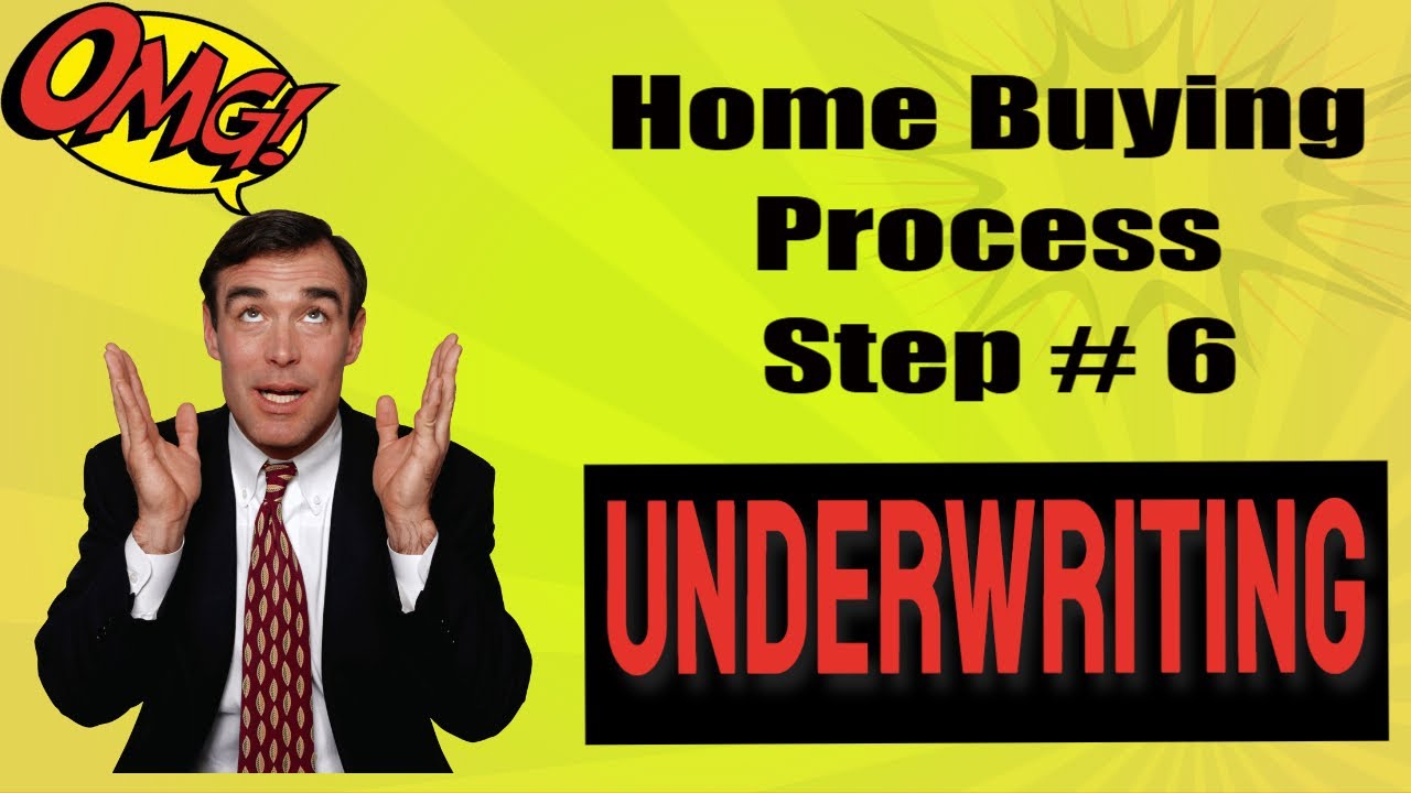 The Home Buying Process Step 6 Underwriting First Time Home Owner