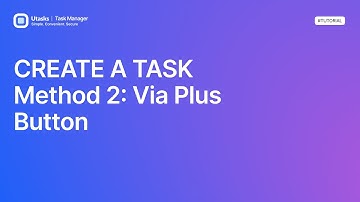 CREATE A TASK. Method 2: Via Plus Button