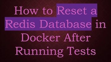 How to Reset a Redis Database in Docker After Running Tests