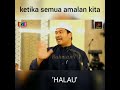 Ketika semua amalan kita dihalau  ustaz ahmad dusuki