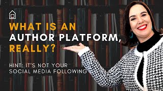 What Is an Author Platform, Really Hint, It's Not Your Social Media Following