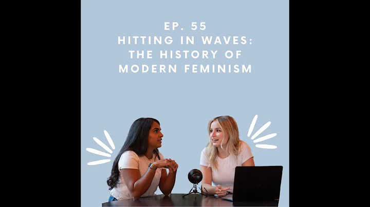 Ep. 55 Hitting in Waves: The History of Modern Feminism